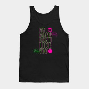 My Mama Don't Like You Tank Top